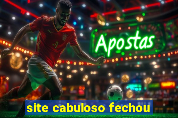 site cabuloso fechou